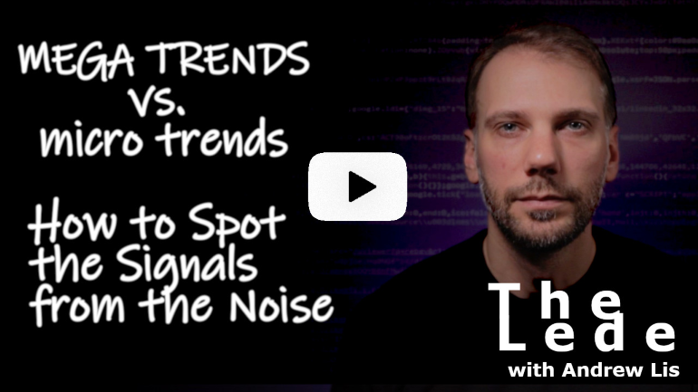 The Lede video blog: Mega trends and micro trends